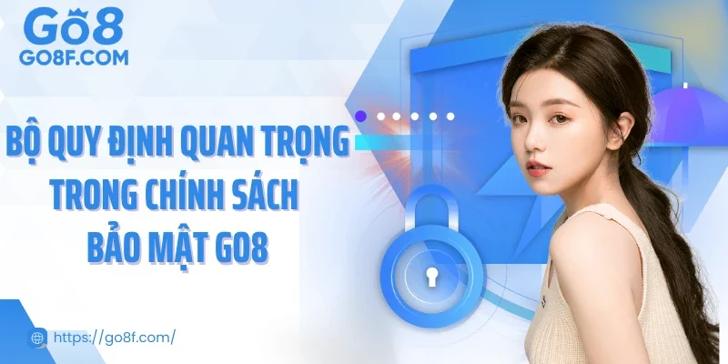 Bộ quy định quan trọng trong chính sách bảo mật Go8
