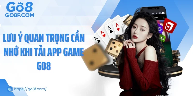 Lưu ý quan trọng cần nhớ khi tải app game Go8