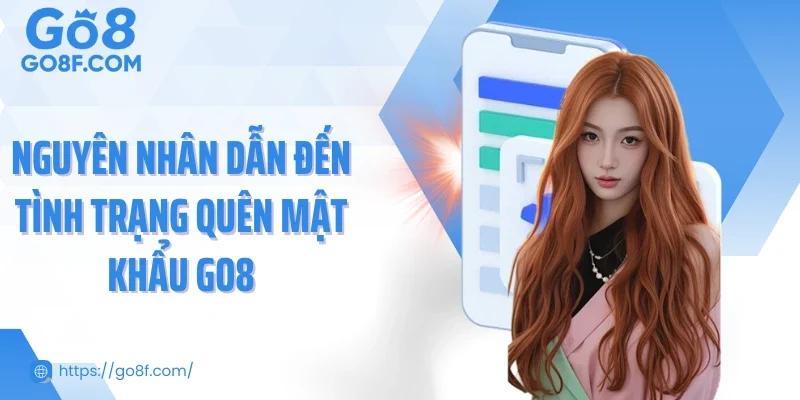 Nguyên nhân dẫn đến tình trạng quên mật khẩu Go8